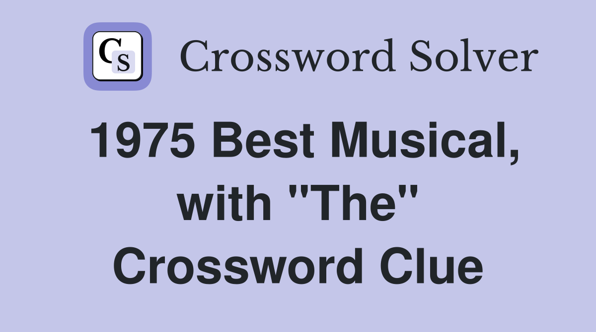 1975 Best Musical, with "The" Crossword Clue