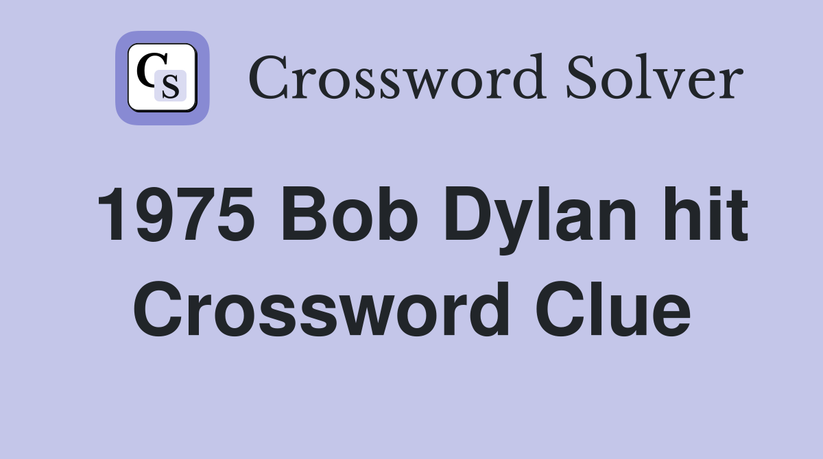 1975 Bob Dylan hit Crossword Clue