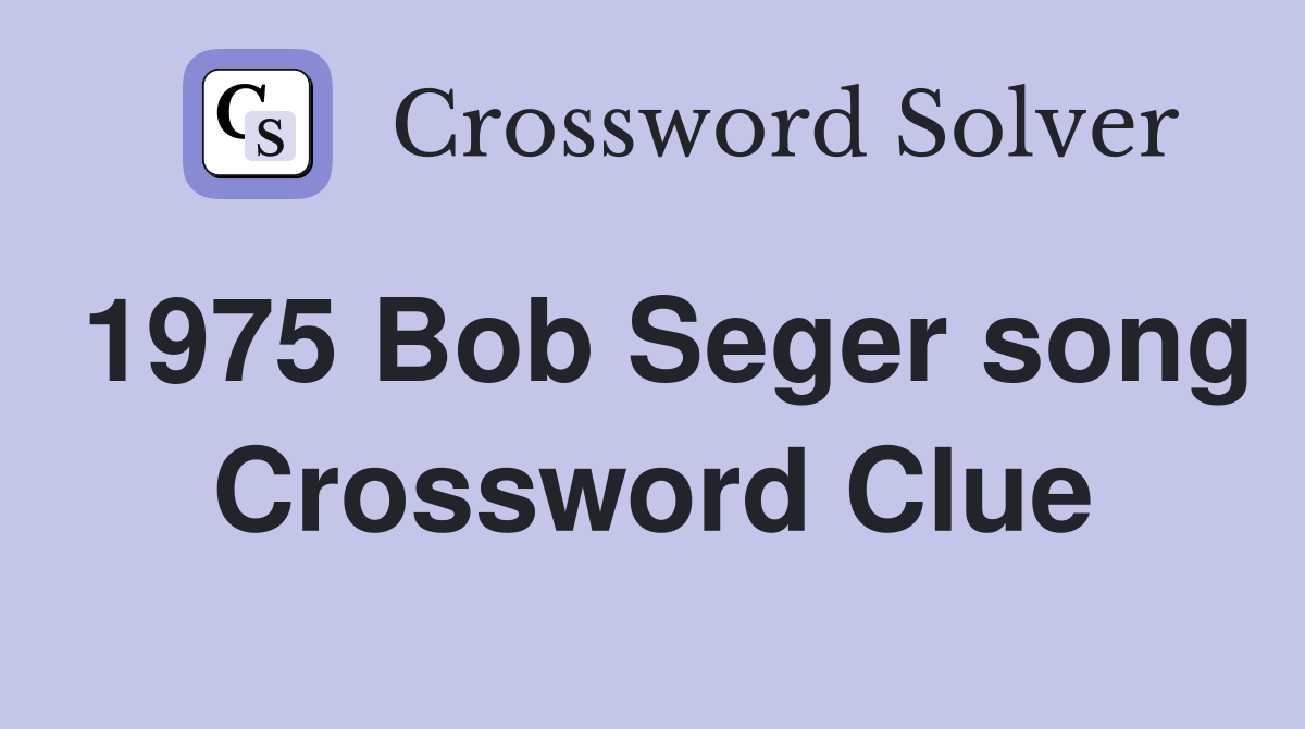 1975 Bob Seger song Crossword Clue