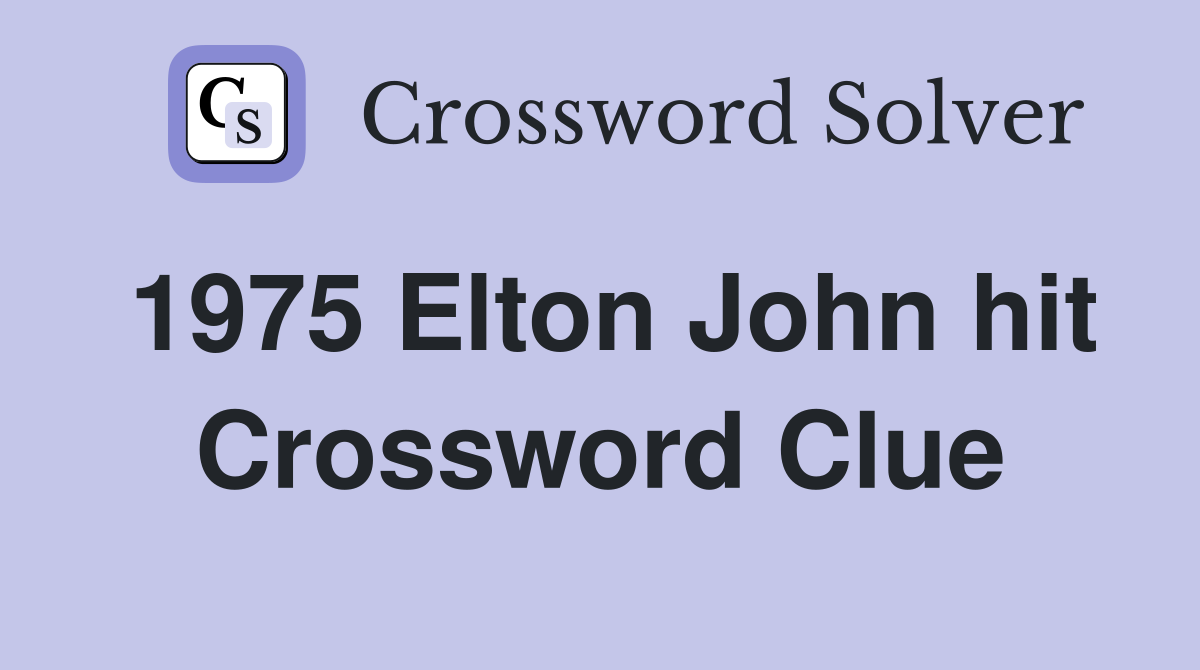1975 Elton John hit Crossword Clue