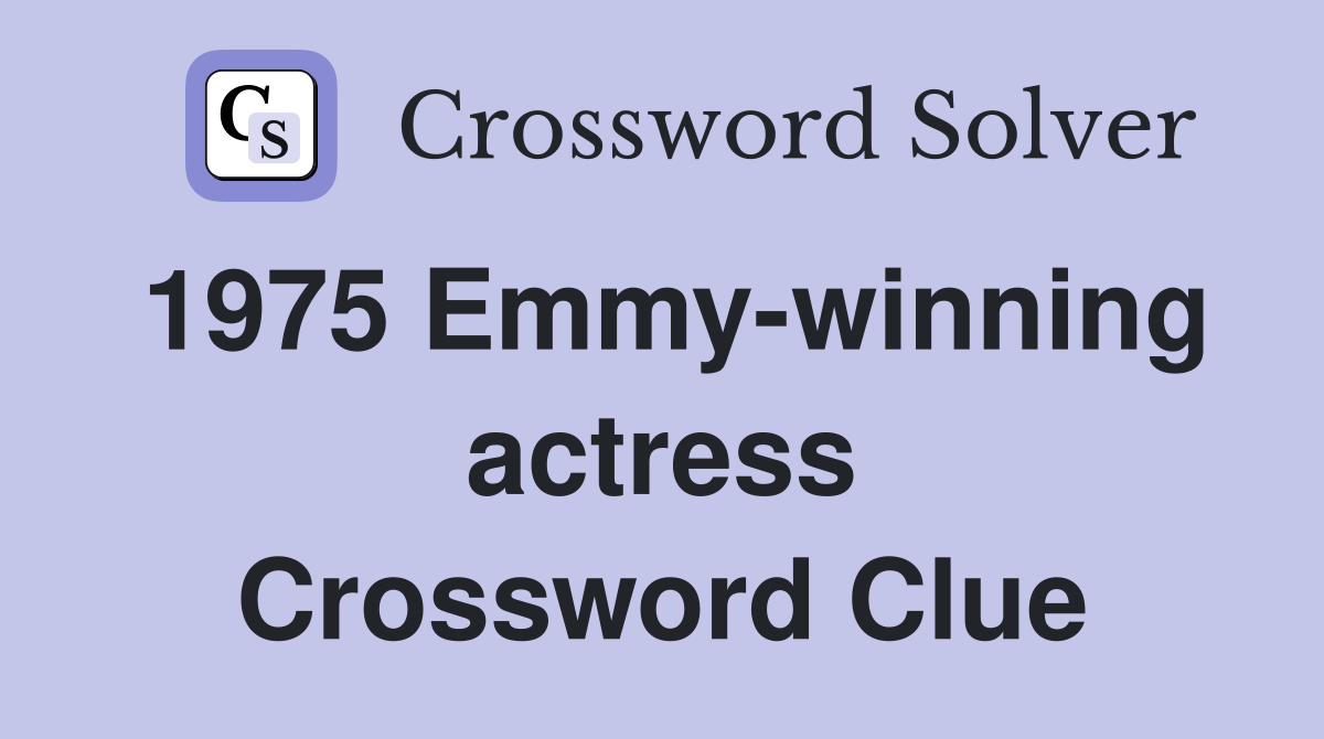 1975 Emmy-winning actress Crossword Clue