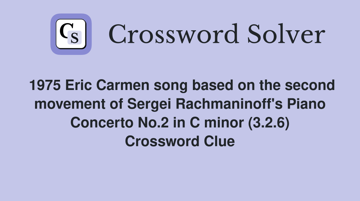 1975 Eric Carmen song based on the second movement of Sergei Rachmaninoff's Piano Concerto No.2 in C minor (3.2.6) Crossword Clue