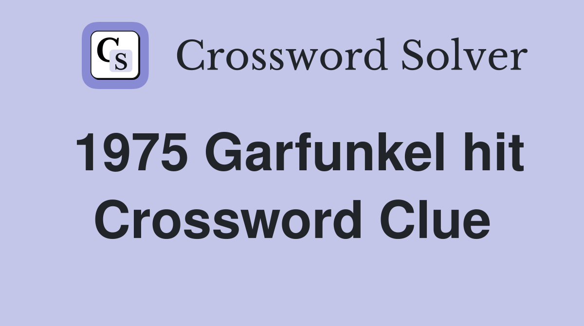 1975 Garfunkel hit Crossword Clue