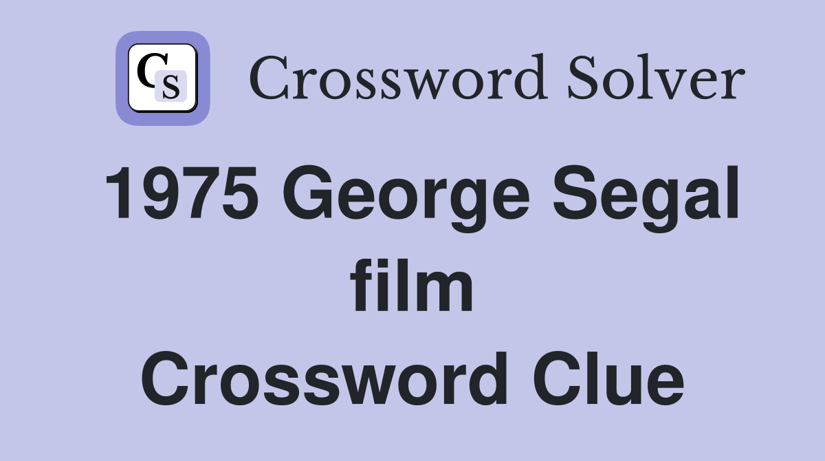 1975 George Segal film Crossword Clue