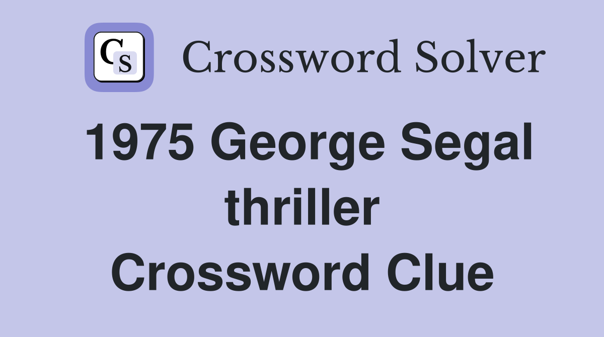 1975 George Segal thriller Crossword Clue