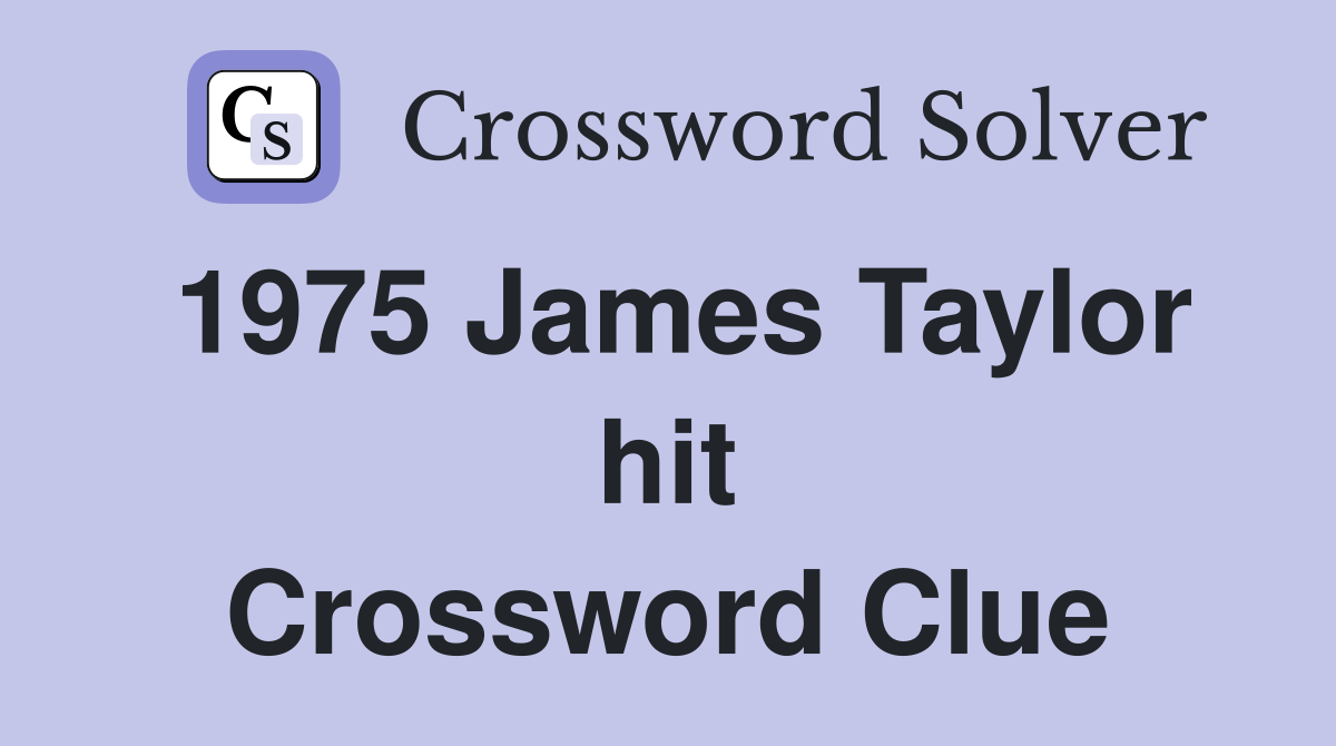 1975 James Taylor hit Crossword Clue