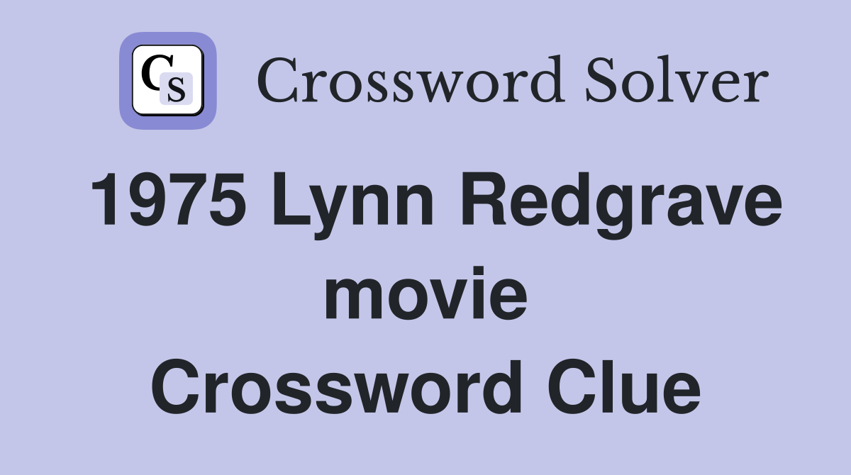 1975 Lynn Redgrave movie Crossword Clue