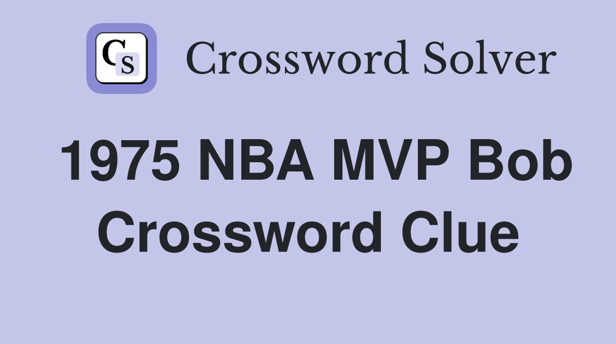 1975 NBA MVP Bob Crossword Clue