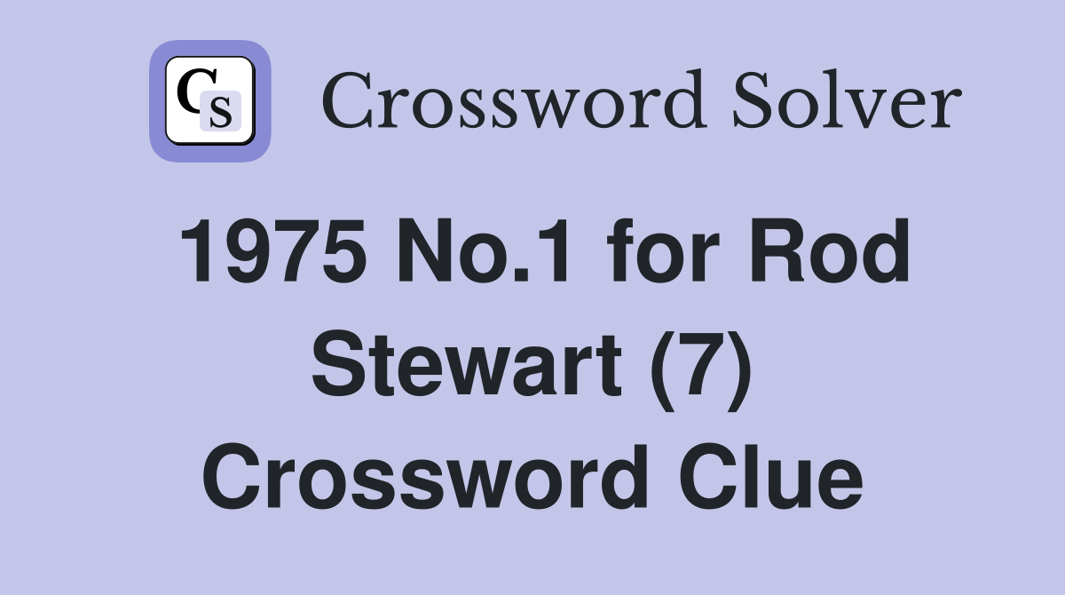 1975 No.1 for Rod Stewart (7) Crossword Clue