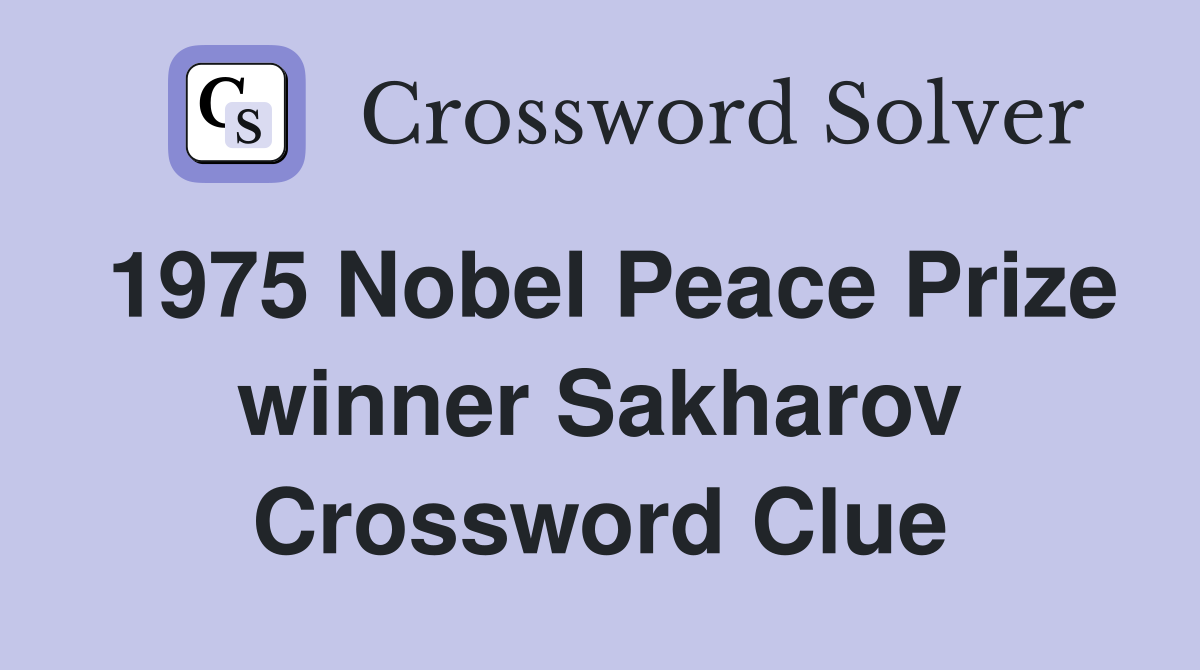 1975 Nobel Peace Prize winner Sakharov Crossword Clue