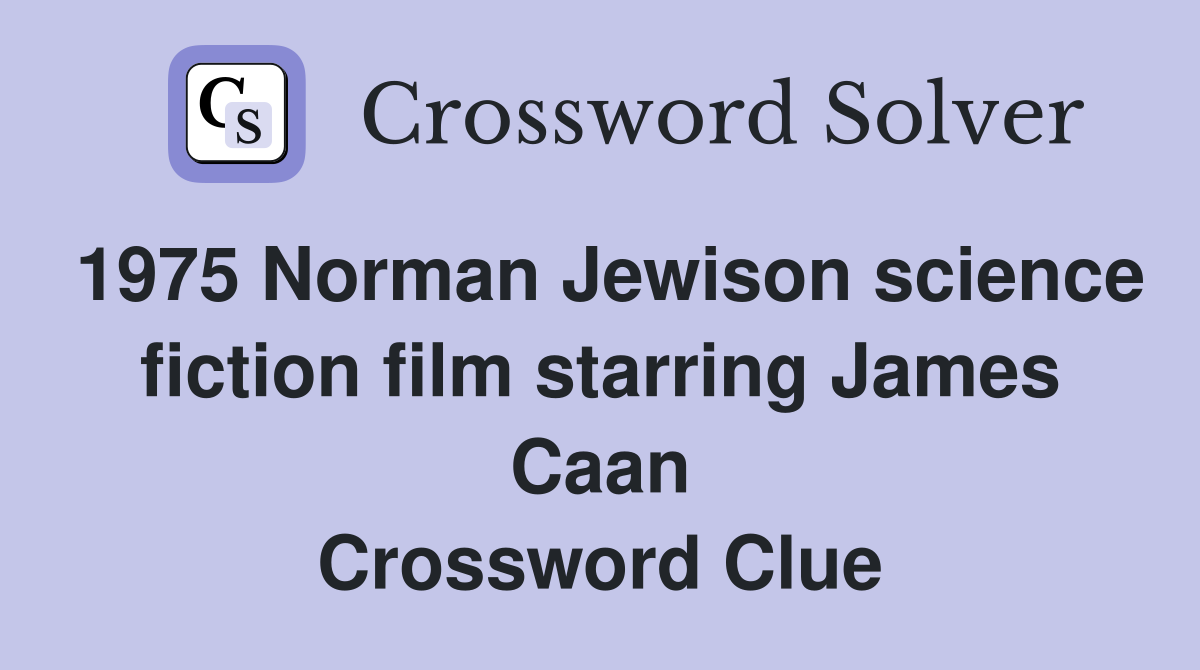 1975 Norman Jewison science fiction film starring James Caan Crossword Clue