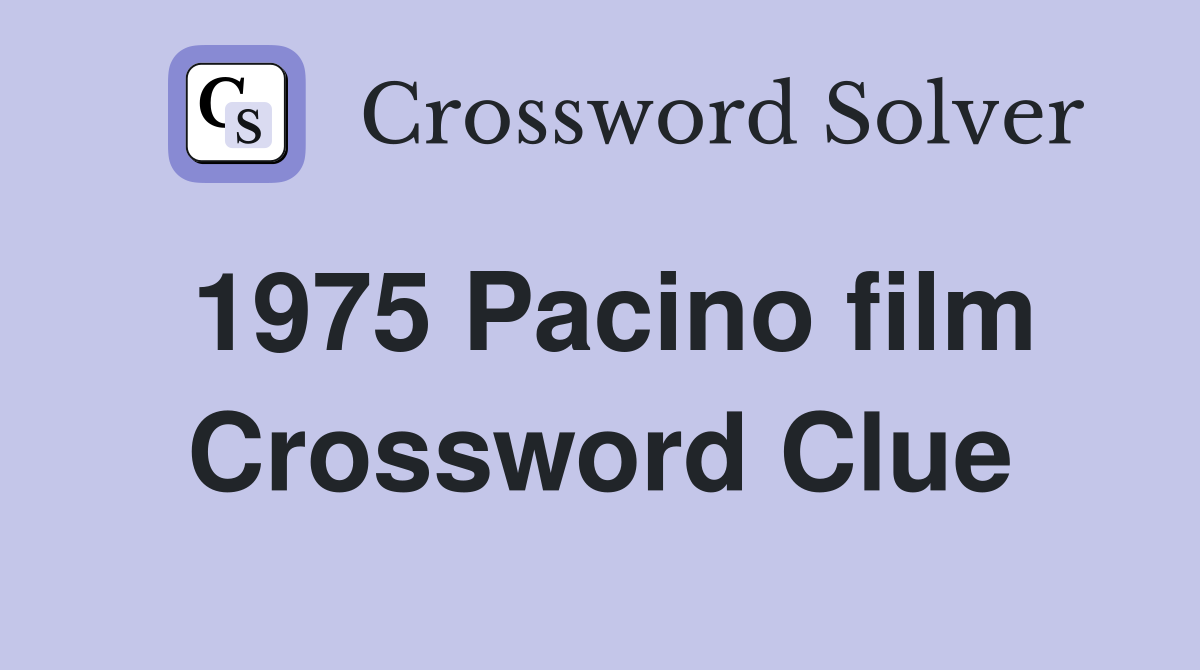 1975 Pacino film Crossword Clue