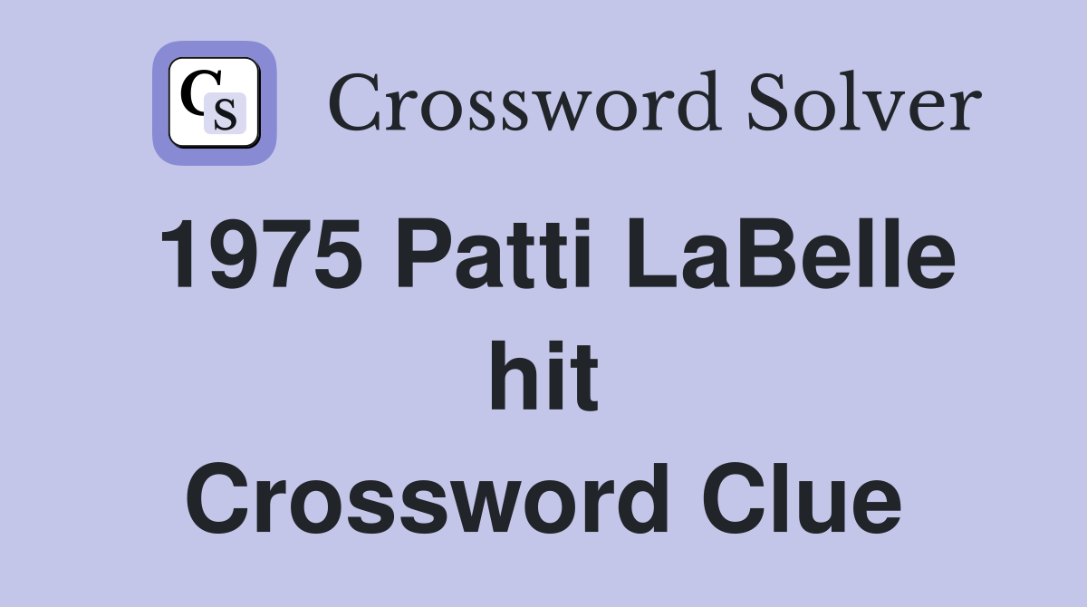 1975 Patti LaBelle hit Crossword Clue