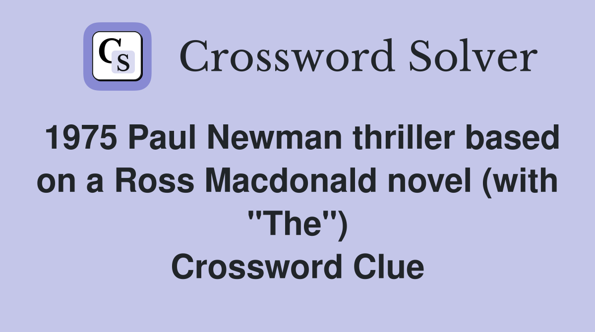 1975 Paul Newman thriller based on a Ross Macdonald novel (with "The") Crossword Clue