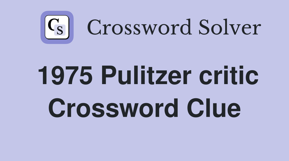1975 Pulitzer critic Crossword Clue