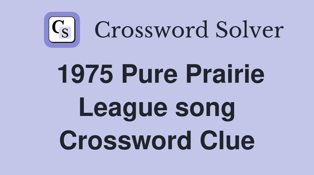 1975 Pure Prairie League song Crossword Clue