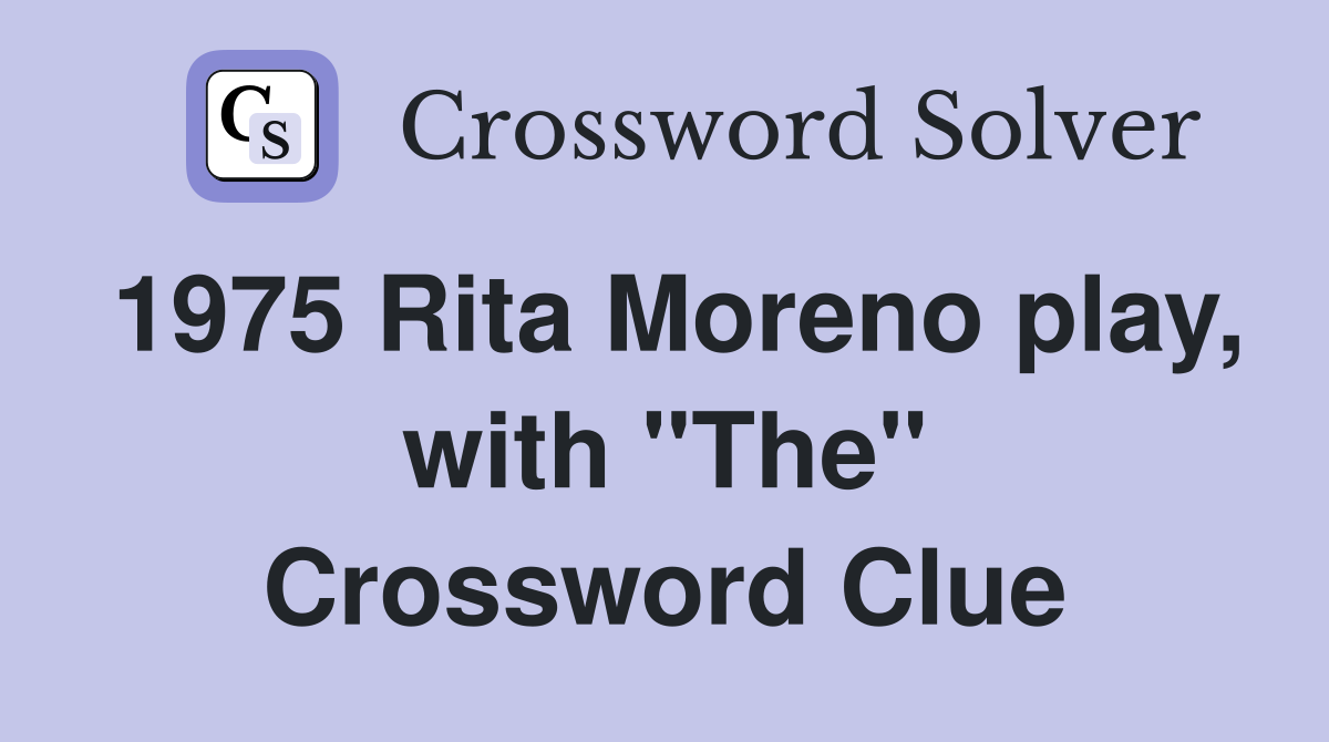 1975 Rita Moreno play, with "The" Crossword Clue