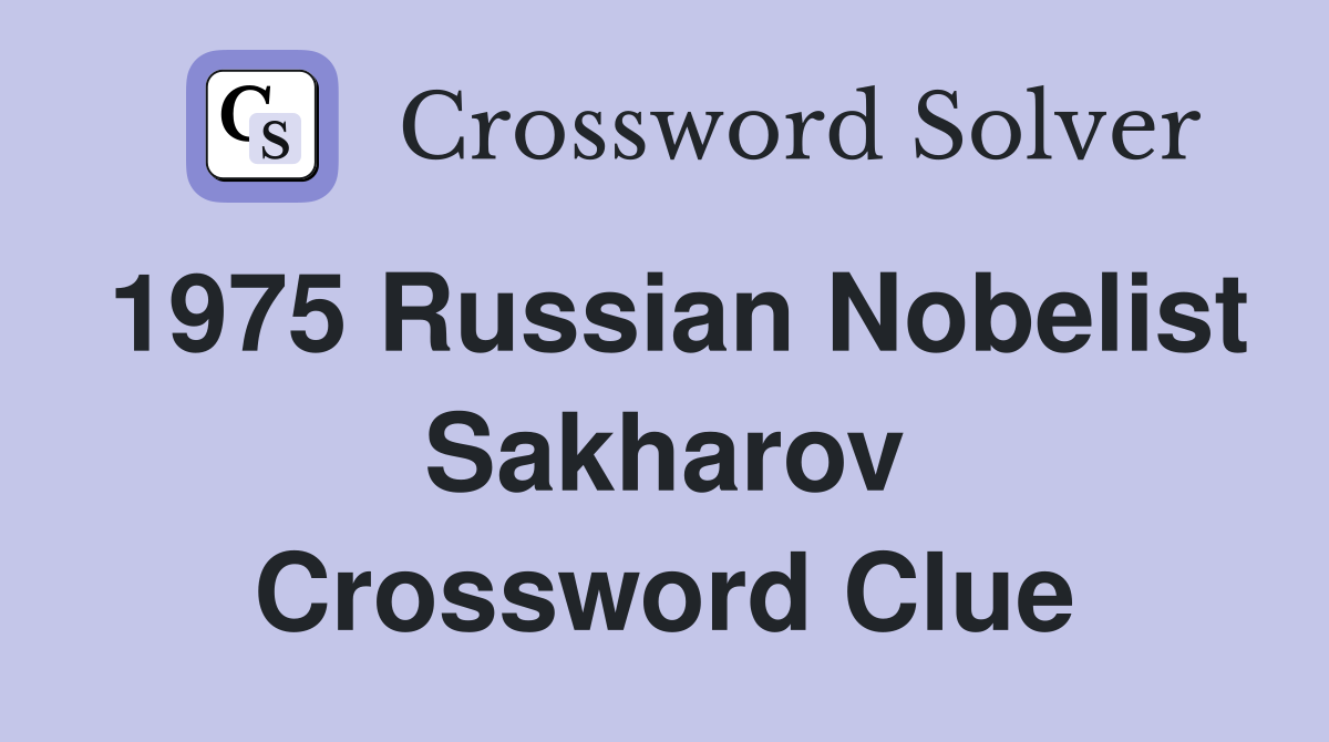 1975 Russian Nobelist Sakharov Crossword Clue