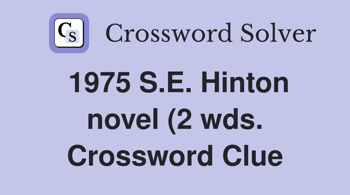 1975 S E Hinton novel (2 wds ) Crossword Clue Answers Crossword Solver 1975 S E Hinton novel (2 wds ) Crossword Clue Answers Crossword Solver