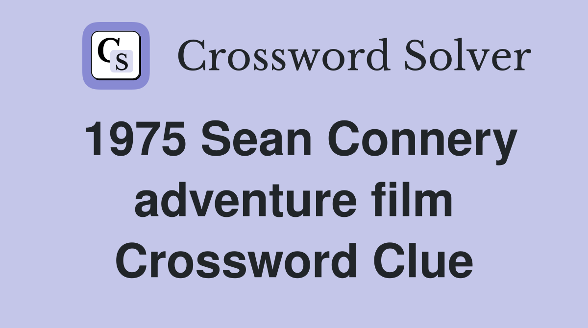 1975 Sean Connery adventure film Crossword Clue