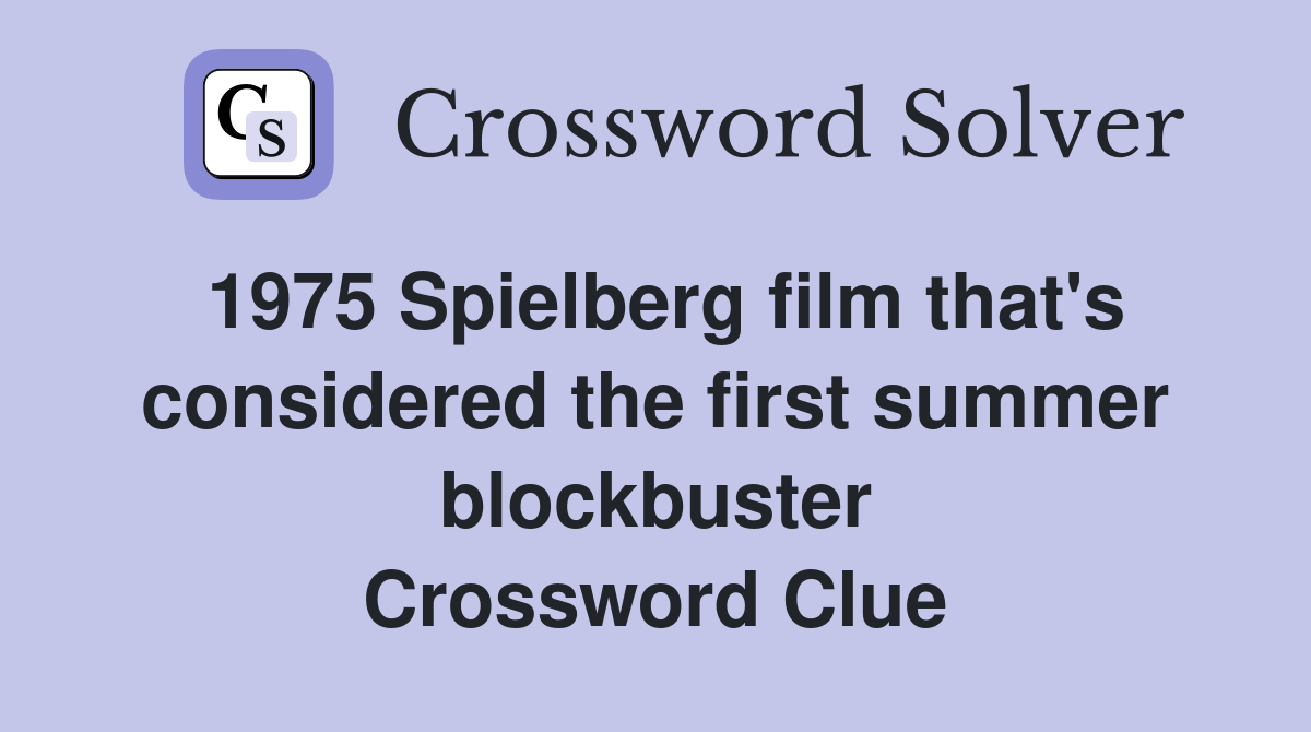 1975 Spielberg film that's considered the first summer blockbuster Crossword Clue