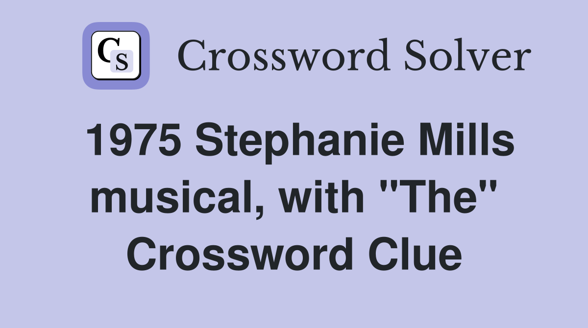 1975 Stephanie Mills musical, with "The" Crossword Clue