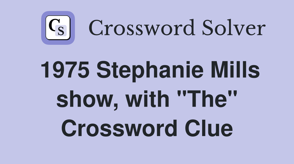 1975 Stephanie Mills show, with "The" Crossword Clue