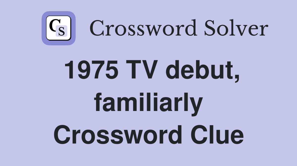 1975 TV debut, familiarly Crossword Clue