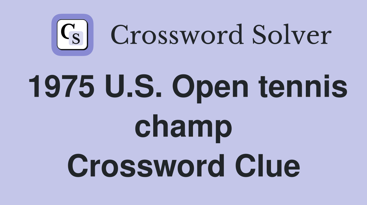 1975 U.S. Open tennis champ Crossword Clue