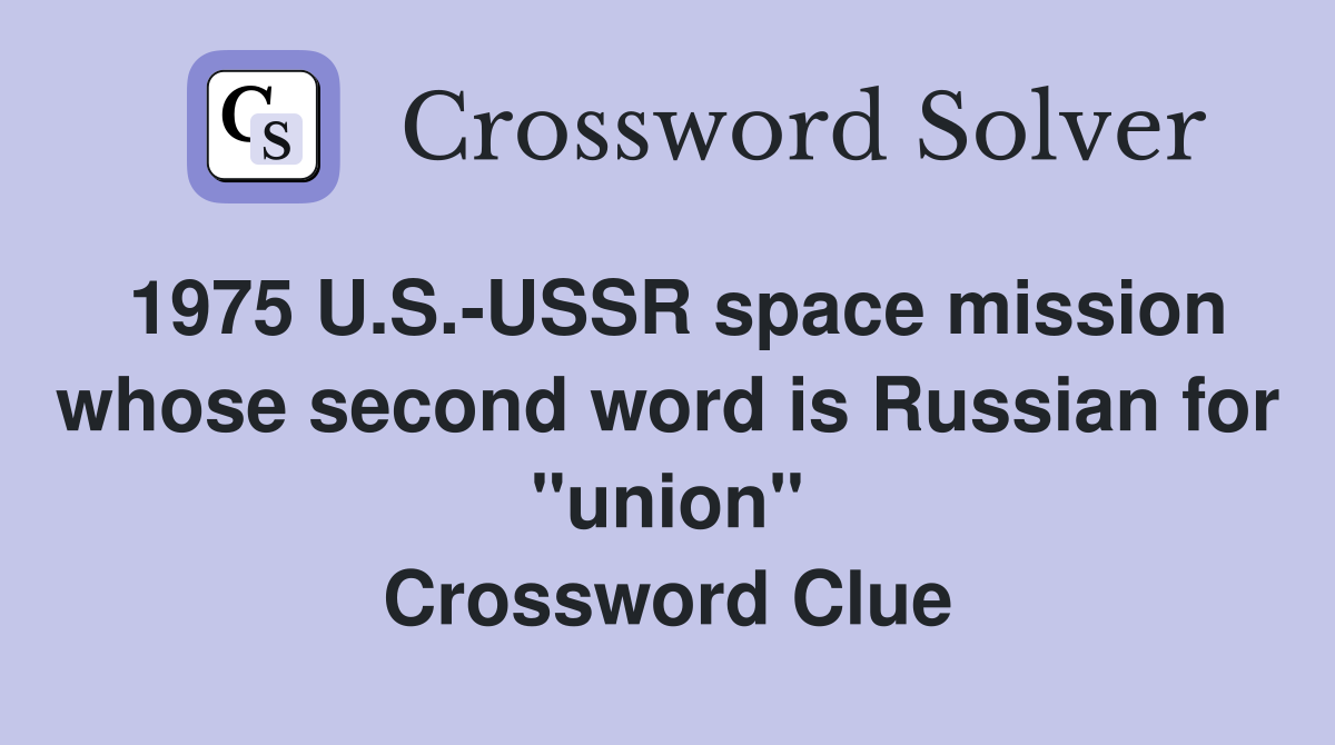1975 U.S.-USSR space mission whose second word is Russian for "union" Crossword Clue