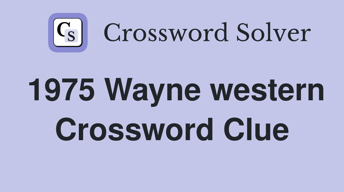 1975 Wayne western Crossword Clue