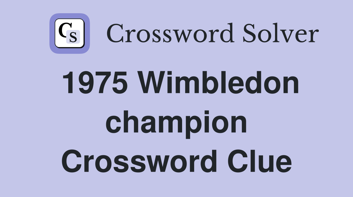 1975 Wimbledon champion Crossword Clue