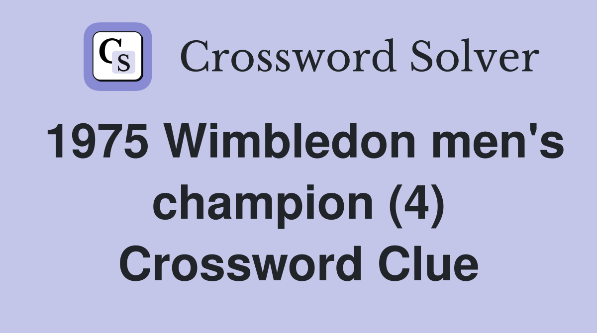 1975 Wimbledon men's champion (4) Crossword Clue