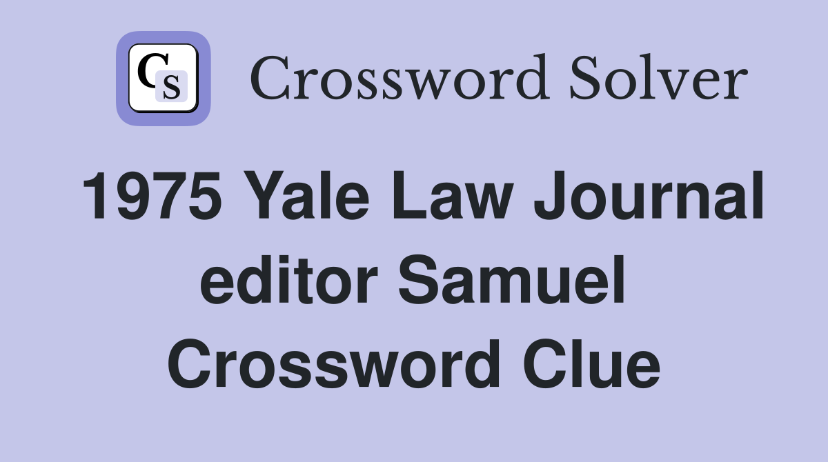 1975 Yale Law Journal editor Samuel Crossword Clue