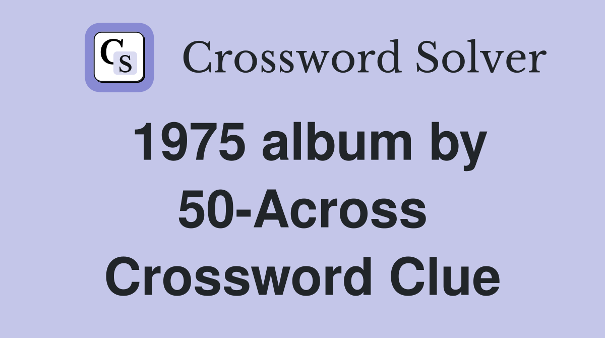 1975 album by 50-Across Crossword Clue