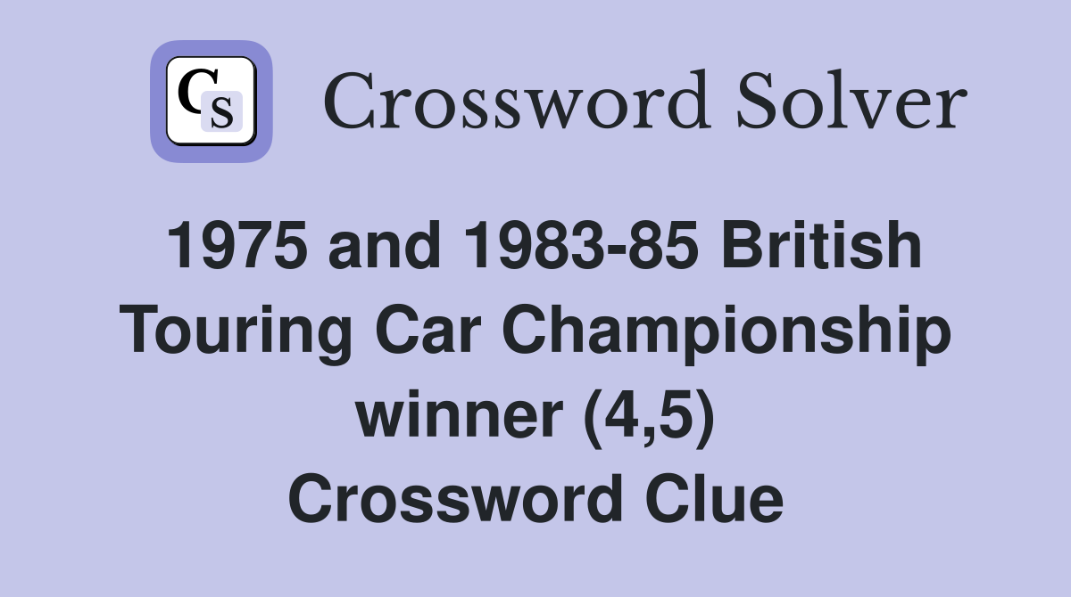 1975 and 1983-85 British Touring Car Championship winner (4,5) Crossword Clue