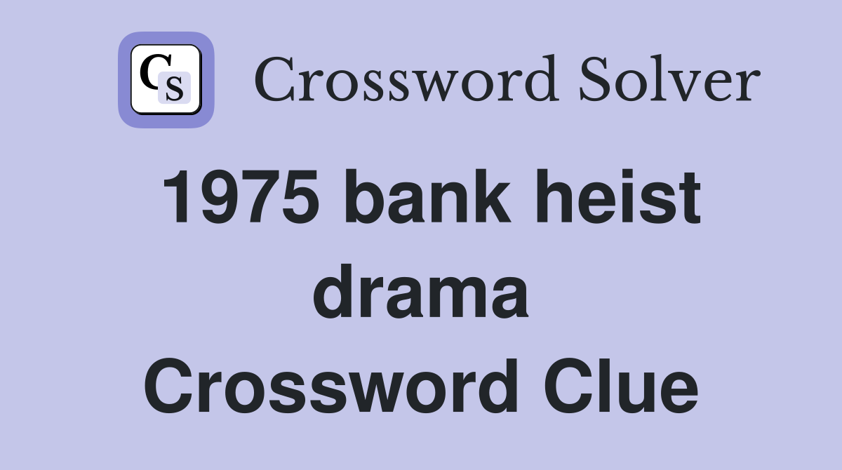 1975 bank heist drama Crossword Clue