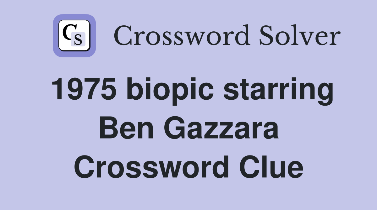 1975 biopic starring Ben Gazzara Crossword Clue