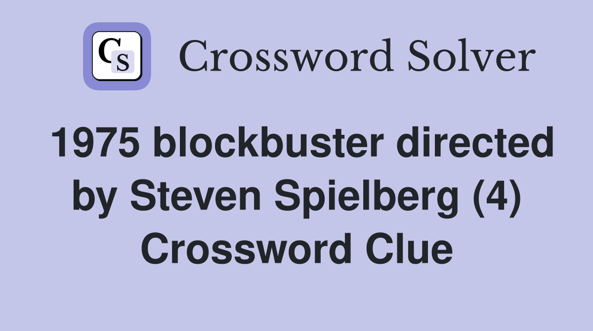 1975 blockbuster directed by Steven Spielberg (4) Crossword Clue