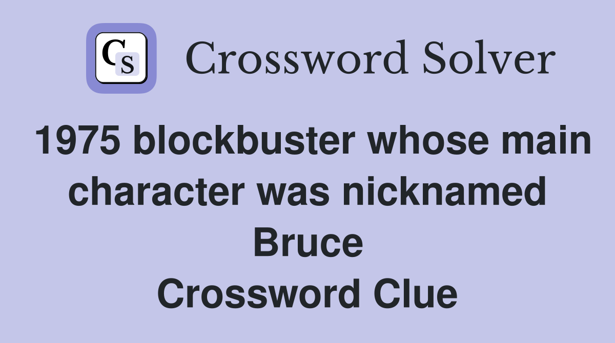 1975 blockbuster whose main character was nicknamed Bruce Crossword Clue