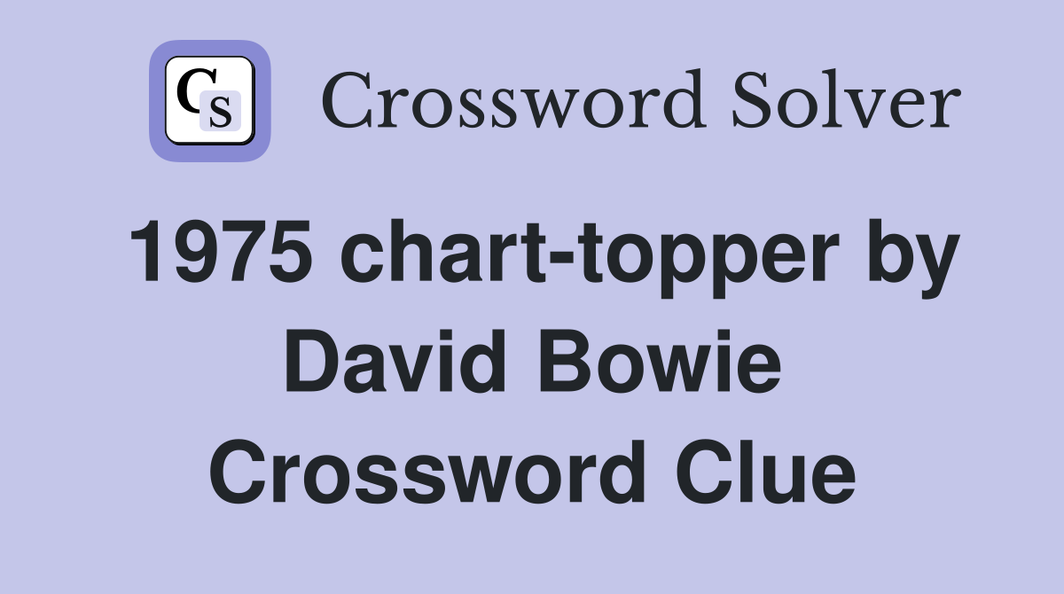 1975 chart-topper by David Bowie Crossword Clue