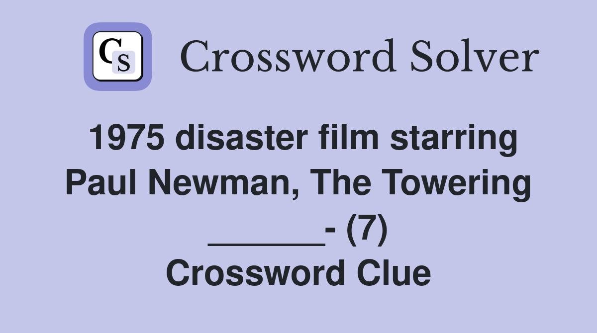 1975 disaster film starring Paul Newman, The Towering ______- (7) Crossword Clue