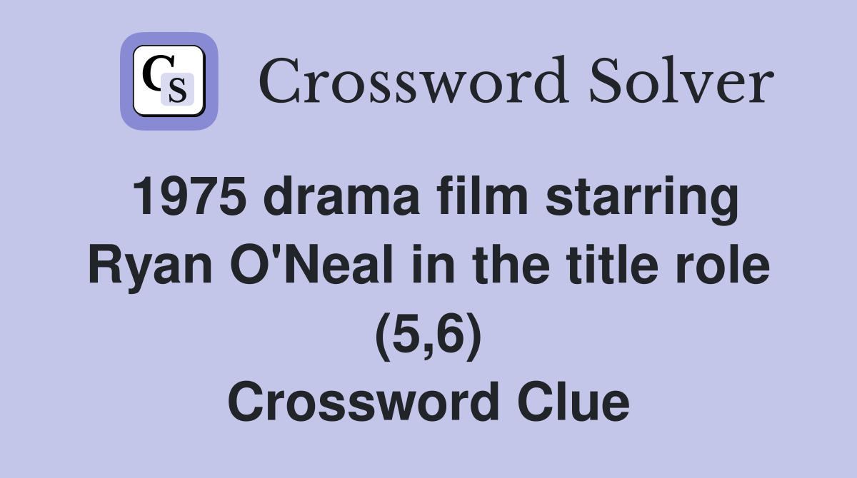 1975 drama film starring Ryan O'Neal in the title role (5,6) Crossword Clue