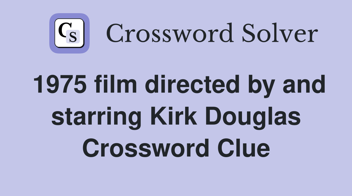 1975 film directed by and starring Kirk Douglas Crossword Clue