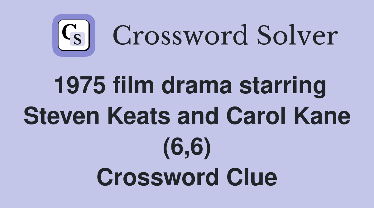 1975 film drama starring Steven Keats and Carol Kane (6,6) Crossword Clue