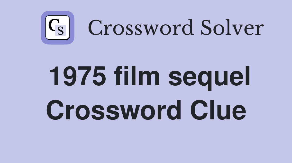 1975 film sequel Crossword Clue