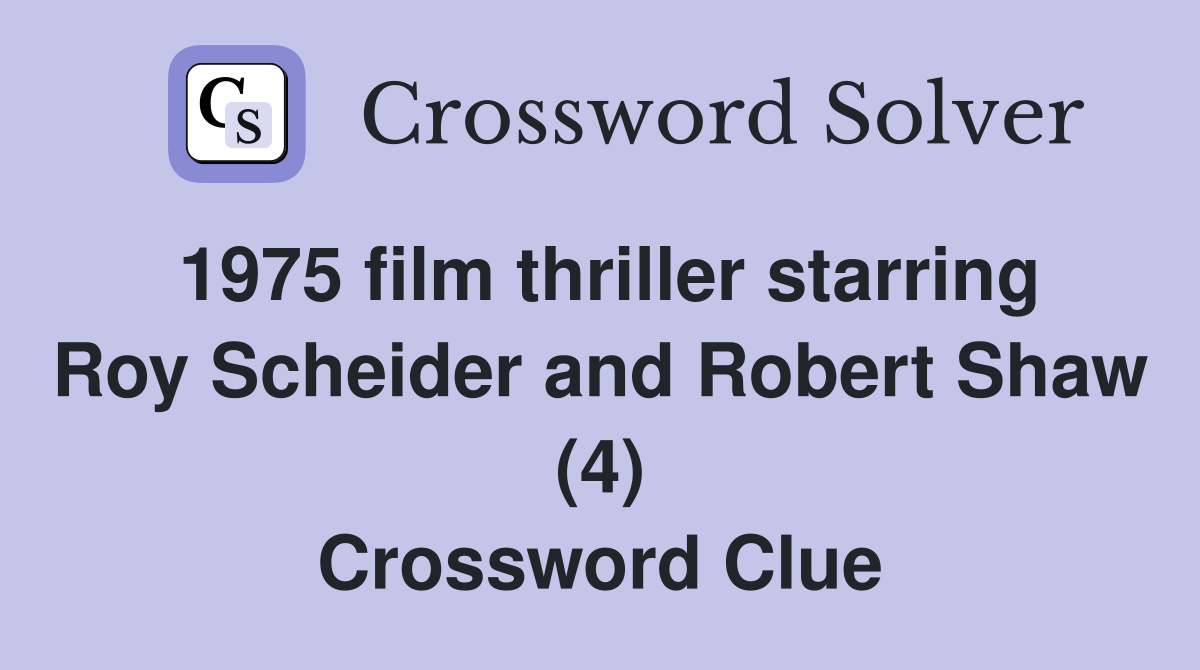 1975 film thriller starring Roy Scheider and Robert Shaw (4) Crossword Clue