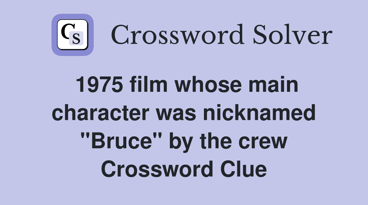 1975 film whose main character was nicknamed "Bruce" by the crew Crossword Clue
