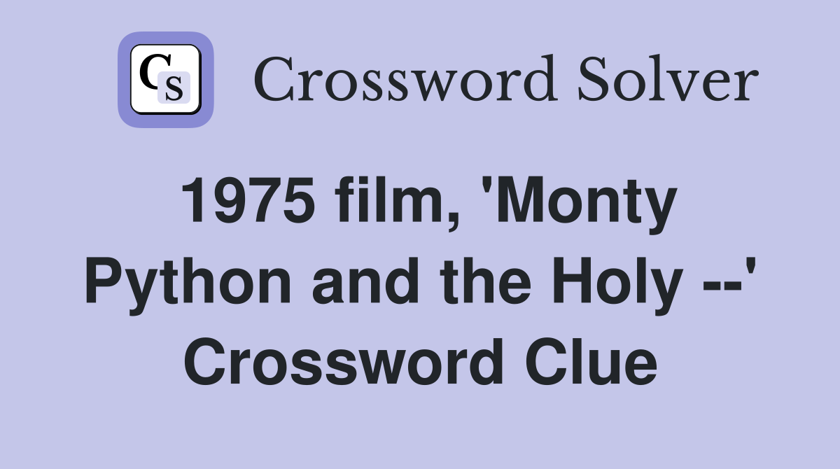 1975 film, 'Monty Python and the Holy --' Crossword Clue