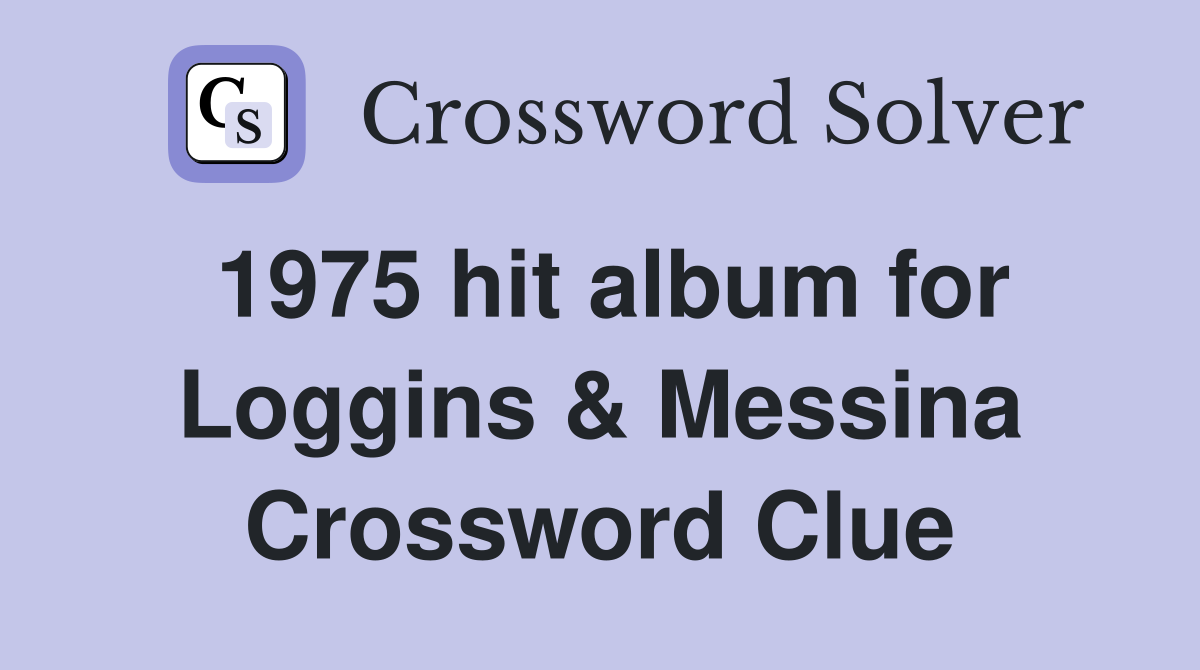 1975 hit album for Loggins & Messina Crossword Clue